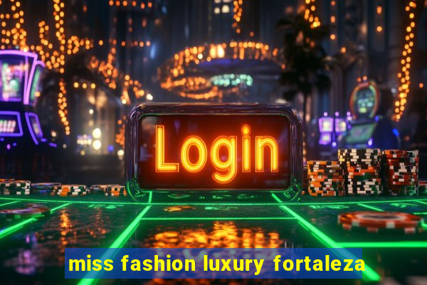 miss fashion luxury fortaleza